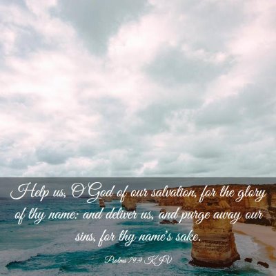 Picture 03 - Psalms 79:9 KJV - Help us, O God of our salvation, for the glory of - Bible Verse Picture