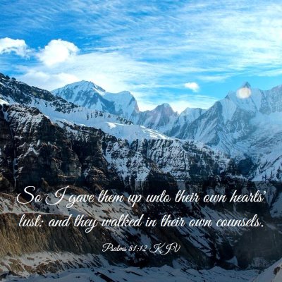 Picture 03 - Psalms 81:12 KJV - So I gave them up unto their own hearts' lust: - Bible Verse Picture