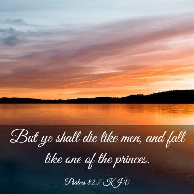 Picture 03 - Psalms 82:7 KJV - But ye shall die like men, and fall like one of - Bible Verse Picture