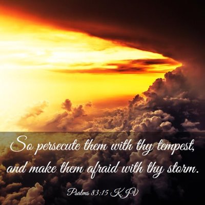 Picture 03 - Psalms 83:15 KJV - So persecute them with thy tempest, and make them - Bible Verse Picture