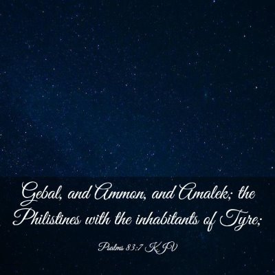 Picture 03 - Psalms 83:7 KJV - Gebal, and Ammon, and Amalek; the Philistines - Bible Verse Picture