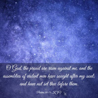 Picture 03 - Psalms 86:14 KJV - O God, the proud are risen against me, and the - Bible Verse Picture