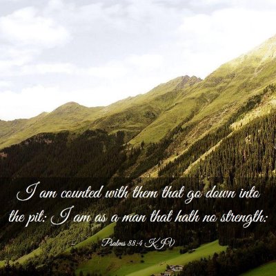 Picture 03 - Psalms 88:4 KJV - I am counted with them that go down into the pit: - Bible Verse Picture