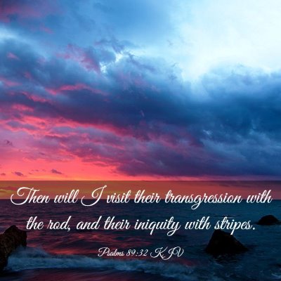 Picture 03 - Psalms 89:32 KJV - Then will I visit their transgression with the - Bible Verse Picture