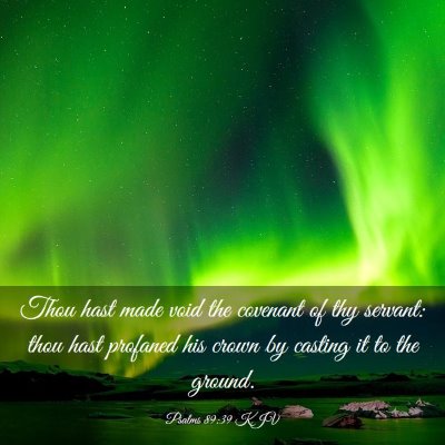 Picture 03 - Psalms 89:39 KJV - Thou hast made void the covenant of thy servant: - Bible Verse Picture