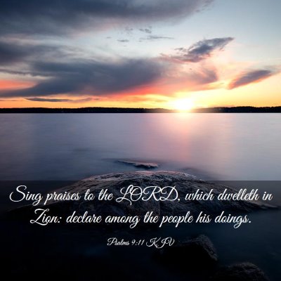 Picture 03 - Psalms 9:11 KJV - Sing praises to the LORD, which dwelleth in Zion: - Bible Verse Picture
