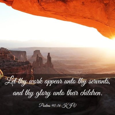 Picture 03 - Psalms 90:16 KJV - Let thy work appear unto thy servants, and thy - Bible Verse Picture