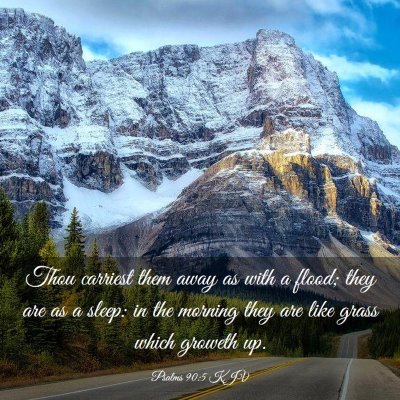 Picture 03 - Psalms 90:5 KJV - Thou carriest them away as with a flood; they are - Bible Verse Picture
