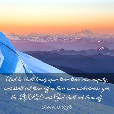 Picture 03 - Psalms 94:23 KJV - And he shall bring upon them their own iniquity, - Bible Verse Picture