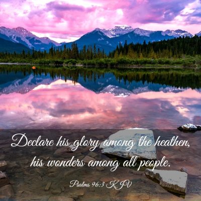 Picture 03 - Psalms 96:3 KJV - Declare his glory among the heathen, his wonders - Bible Verse Picture