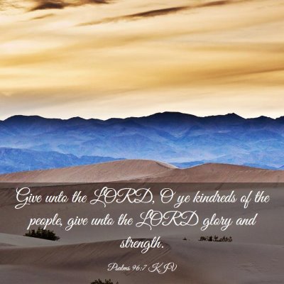 Picture 03 - Psalms 96:7 KJV - Give unto the LORD, O ye kindreds of the people, - Bible Verse Picture