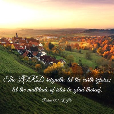 Picture 03 - Psalms 97:1 KJV - The LORD reigneth; let the earth rejoice; let the - Bible Verse Picture