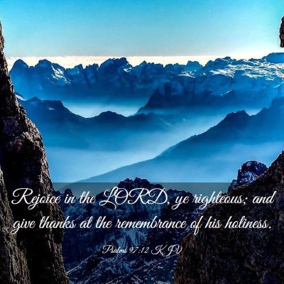 Picture 03 - Psalms 97:12 KJV - Rejoice in the LORD, ye righteous; and give - Bible Verse Picture