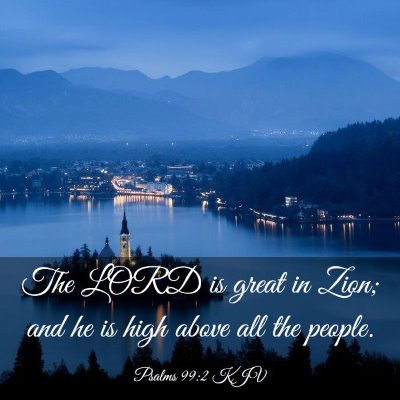 Picture 03 - Psalms 99:2 KJV - The LORD is great in Zion; and he is high above - Bible Verse Picture