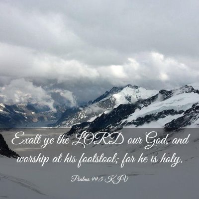 Picture 03 - Psalms 99:5 KJV - Exalt ye the LORD our God, and worship at his - Bible Verse Picture