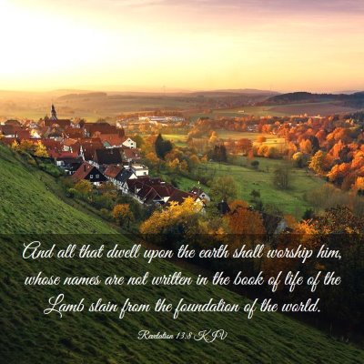 Picture 03 - Revelation 13:8 KJV - And all that dwell upon the earth shall worship - Bible Verse Picture