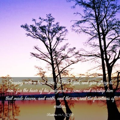 Picture 03 - Revelation 14:7 KJV - Saying with a loud voice, Fear God, and give - Bible Verse Picture