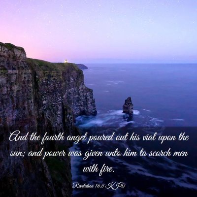 Picture 03 - Revelation 16:8 KJV - And the fourth angel poured out his vial upon the - Bible Verse Picture