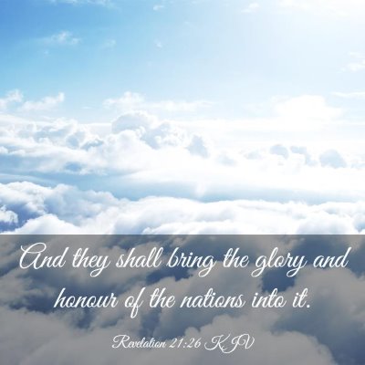 Picture 03 - Revelation 21:26 KJV - And they shall bring the glory and honour of the - Bible Verse Picture