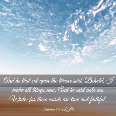 Picture 03 - Revelation 21:5 KJV - And he that sat upon the throne said, Behold, I - Bible Verse Picture