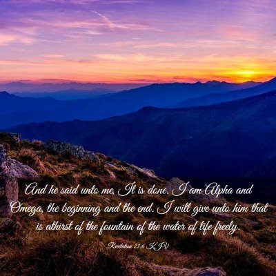 Picture 03 - Revelation 21:6 KJV - And he said unto me, It is done. I am Alpha and - Bible Verse Picture