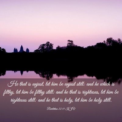 Picture 03 - Revelation 22:11 KJV - He that is unjust, let him be unjust still: and - Bible Verse Picture
