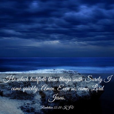 Picture 03 - Revelation 22:20 KJV - He which testifieth these things saith, Surely I - Bible Verse Picture