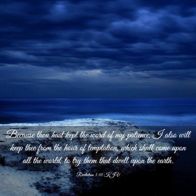 Picture 03 - Revelation 3:10 KJV - Because thou hast kept the word of my patience, I - Bible Verse Picture