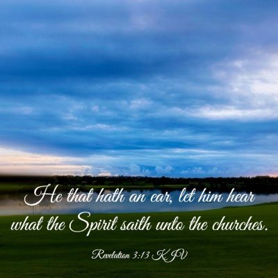 Picture 03 - Revelation 3:13 KJV - He that hath an ear, let him hear what the Spirit - Bible Verse Picture