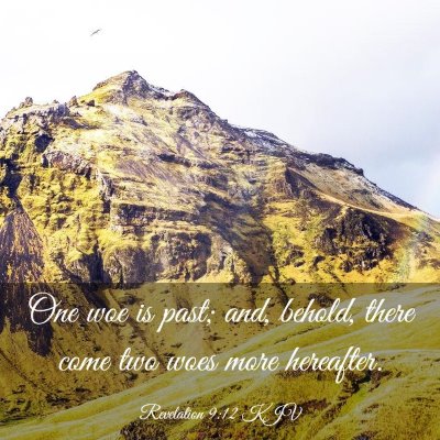 Picture 03 - Revelation 9:12 KJV - One woe is past; and, behold, there come two woes - Bible Verse Picture