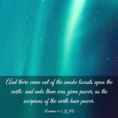 Picture 03 - Revelation 9:3 KJV - And there came out of the smoke locusts upon the - Bible Verse Picture