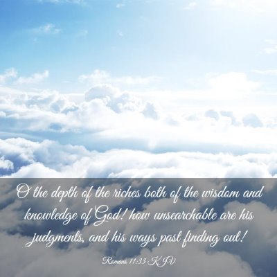 Picture 03 - Romans 11:33 KJV - O the depth of the riches both of the wisdom and - Bible Verse Picture