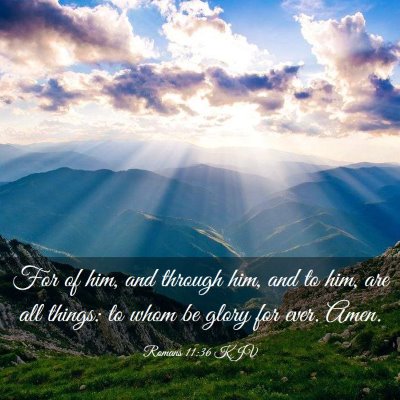 Picture 03 - Romans 11:36 KJV - For of him, and through him, and to him, are all - Bible Verse Picture