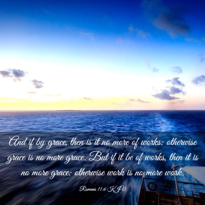 Picture 03 - Romans 11:6 KJV - And if by grace, then is it no more of works: - Bible Verse Picture
