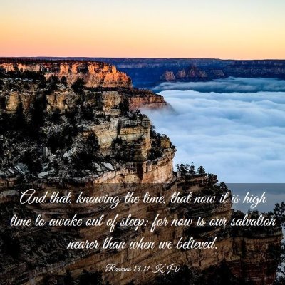Picture 03 - Romans 13:11 KJV - And that, knowing the time, that now it is high - Bible Verse Picture