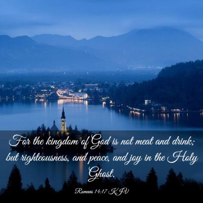 Picture 03 - Romans 14:17 KJV - For the kingdom of God is not meat and drink; but - Bible Verse Picture