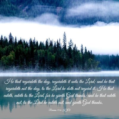 Picture 03 - Romans 14:6 KJV - He that regardeth the day, regardeth it unto the - Bible Verse Picture