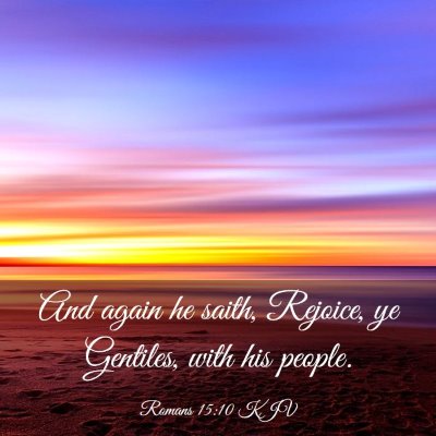 Picture 03 - Romans 15:10 KJV - And again he saith, Rejoice, ye Gentiles, with - Bible Verse Picture