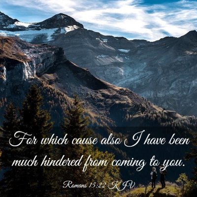Picture 03 - Romans 15:22 KJV - For which cause also I have been much hindered - Bible Verse Picture