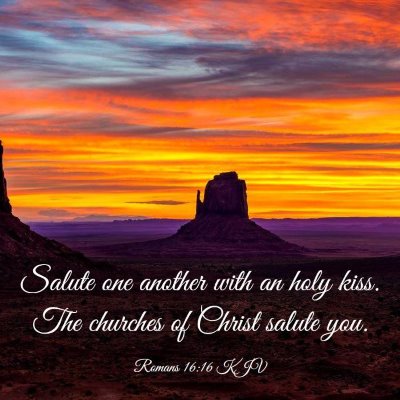 Picture 03 - Romans 16:16 KJV - Salute one another with an holy kiss. The - Bible Verse Picture