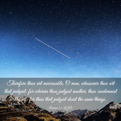 Picture 03 - Romans 2:1 KJV - Therefore thou art inexcusable, O man, whosoever - Bible Verse Picture