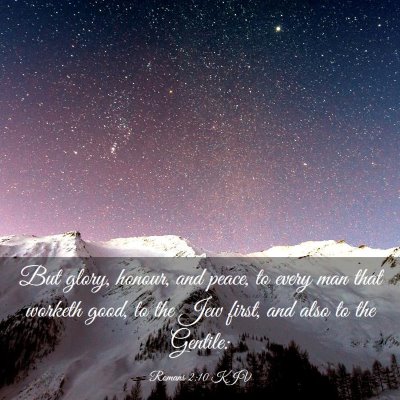 Picture 03 - Romans 2:10 KJV - But glory, honour, and peace, to every man that - Bible Verse Picture