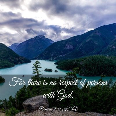 Picture 03 - Romans 2:11 KJV - For there is no respect of persons with - Bible Verse Picture