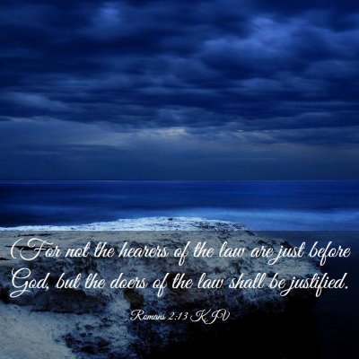 Picture 03 - Romans 2:13 KJV - (For not the hearers of the law are just before - Bible Verse Picture