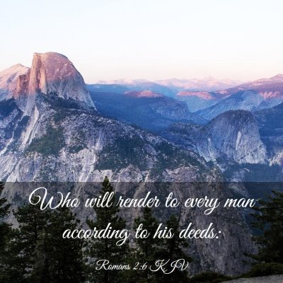 Picture 03 - Romans 2:6 KJV - Who will render to every man according to his - Bible Verse Picture
