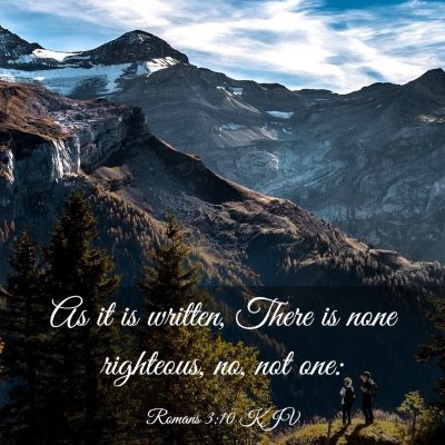 Picture 03 - Romans 3:10 KJV - As it is written, There is none righteous, no, - Bible Verse Picture