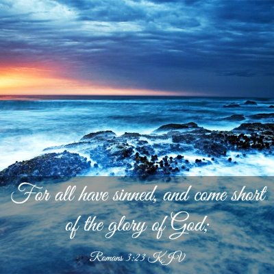 Picture 03 - Romans 3:23 KJV - For all have sinned, and come short of the glory - Bible Verse Picture