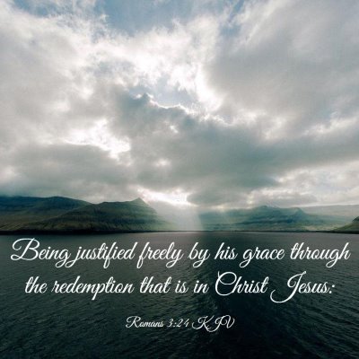 Picture 03 - Romans 3:24 KJV - Being justified freely by his grace through the - Bible Verse Picture