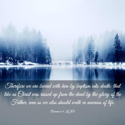 Picture 03 - Romans 6:4 KJV - Therefore we are buried with him by baptism into - Bible Verse Picture