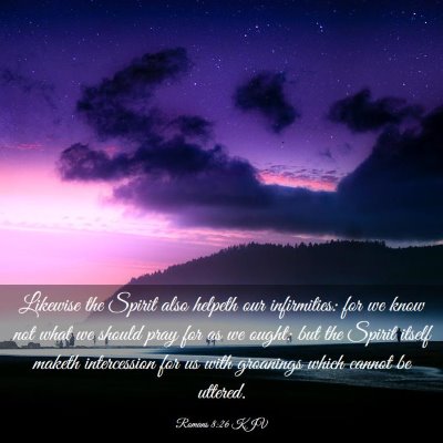 Picture 03 - Romans 8:26 KJV - Likewise the Spirit also helpeth our infirmities: - Bible Verse Picture